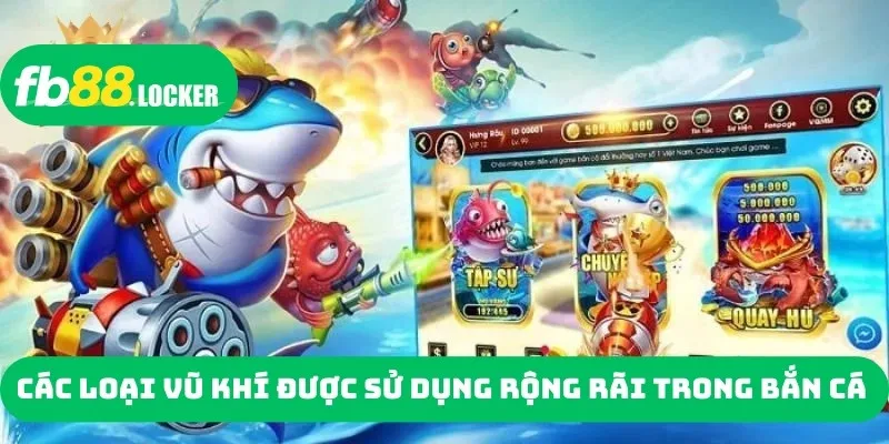 Các loại vũ khí được sử dụng rộng rãi trong bắn cá
